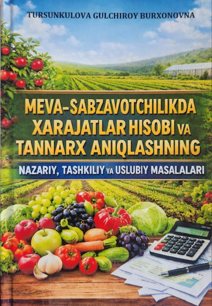 Meva -sabzavotchilikda xarajatlar hisobi va tannarx aniqlashning (nazariy, tashkiliy va uslubiy masalalari)