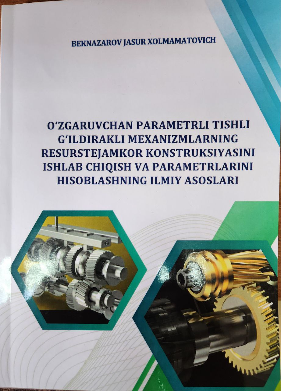 O'zgaruvchan parametrli tishli g'ildirakli mexanizmlarning resurstejamkor konstruksiyasini ishlab chiqish va parametrlarini hisoblashning ilmiy asoslari